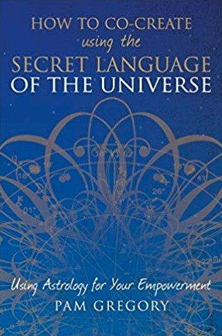 How to Co-Create Using the Secret Language of the Universe by Pam Gregory.